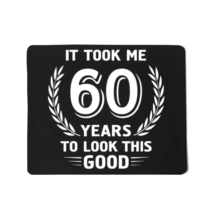 It Took Me 60 Years To Look This Good 60th Birthday Mousepad