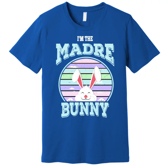 I'm The Madre Bunny Mom Matching Family Easter Sunday Gift Premium T-Shirt