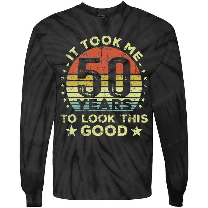 It Took Me 50 Years To Look This Good 50th Birthday Tie-Dye Long Sleeve Shirt