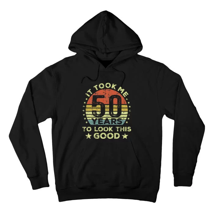 It Took Me 50 Years To Look This Good 50th Birthday Tall Hoodie