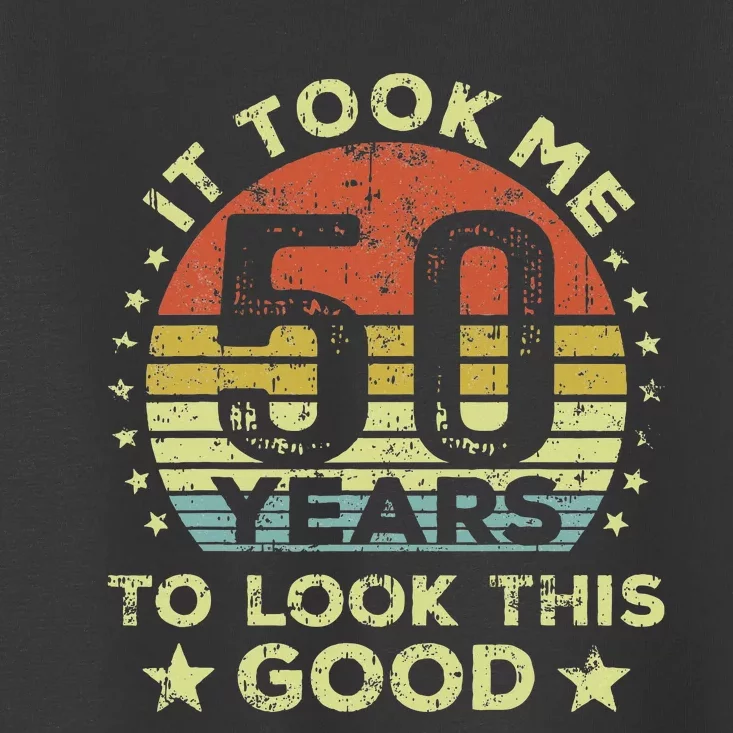 It Took Me 50 Years To Look This Good 50th Birthday Toddler T-Shirt