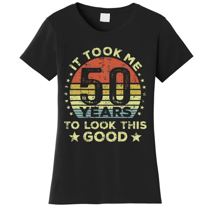 It Took Me 50 Years To Look This Good 50th Birthday Women's T-Shirt