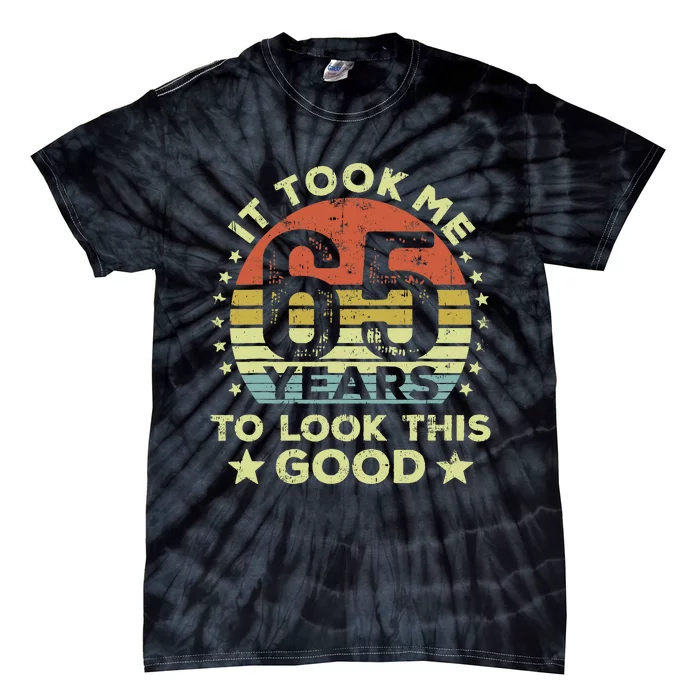 It Took Me 65 Years To Look This Good 65th Birthday Tie-Dye T-Shirt