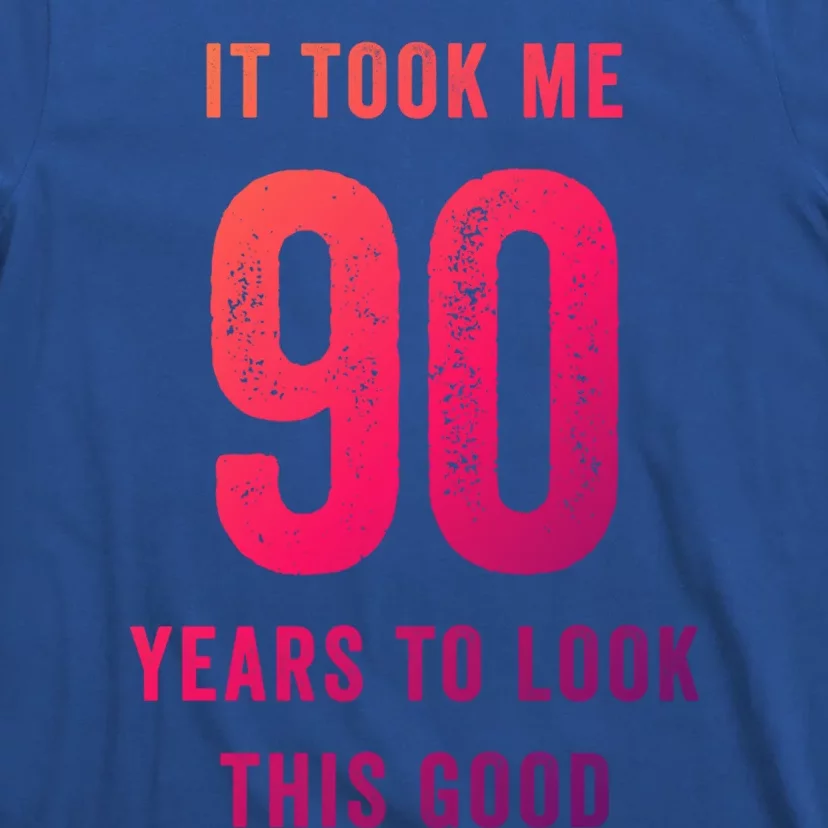 It Took Me 90 Years To Look This Good Awesome 90Th Birthday Gift T-Shirt