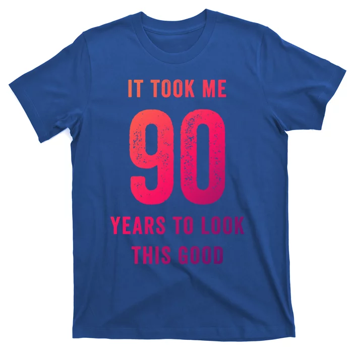 It Took Me 90 Years To Look This Good Awesome 90Th Birthday Gift T-Shirt