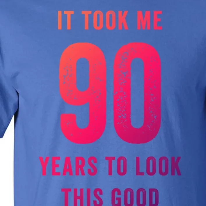 It Took Me 90 Years To Look This Good Awesome 90Th Birthday Gift Tall T-Shirt