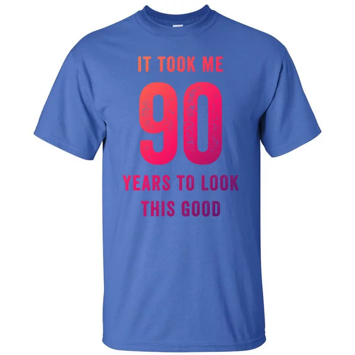 It Took Me 90 Years To Look This Good Awesome 90Th Birthday Gift Tall T-Shirt