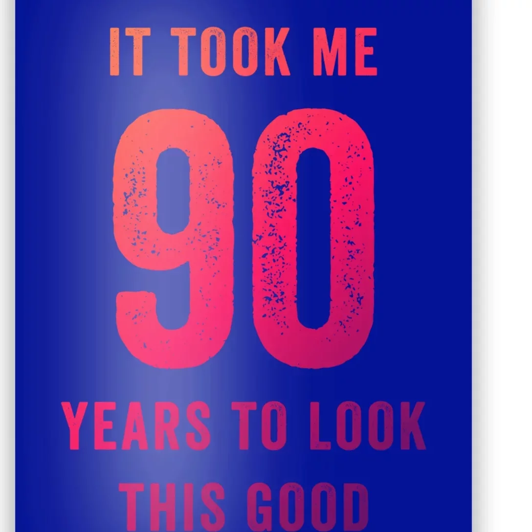 It Took Me 90 Years To Look This Good Awesome 90Th Birthday Gift Poster