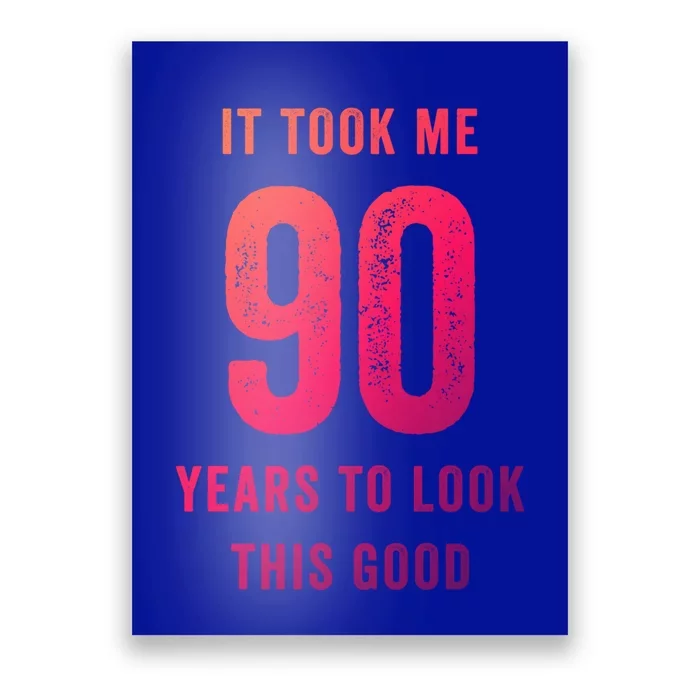 It Took Me 90 Years To Look This Good Awesome 90Th Birthday Gift Poster