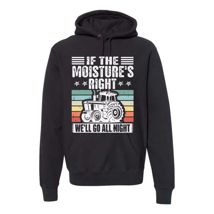 If The MoistureS Right WeLl Go All Night Premium Hoodie