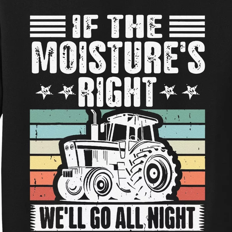 If The MoistureS Right WeLl Go All Night Tall Sweatshirt