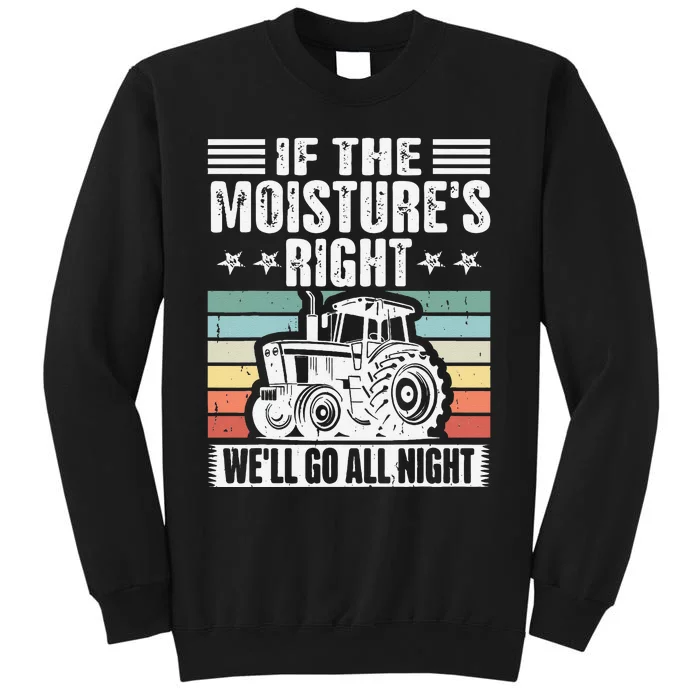 If The MoistureS Right WeLl Go All Night Tall Sweatshirt