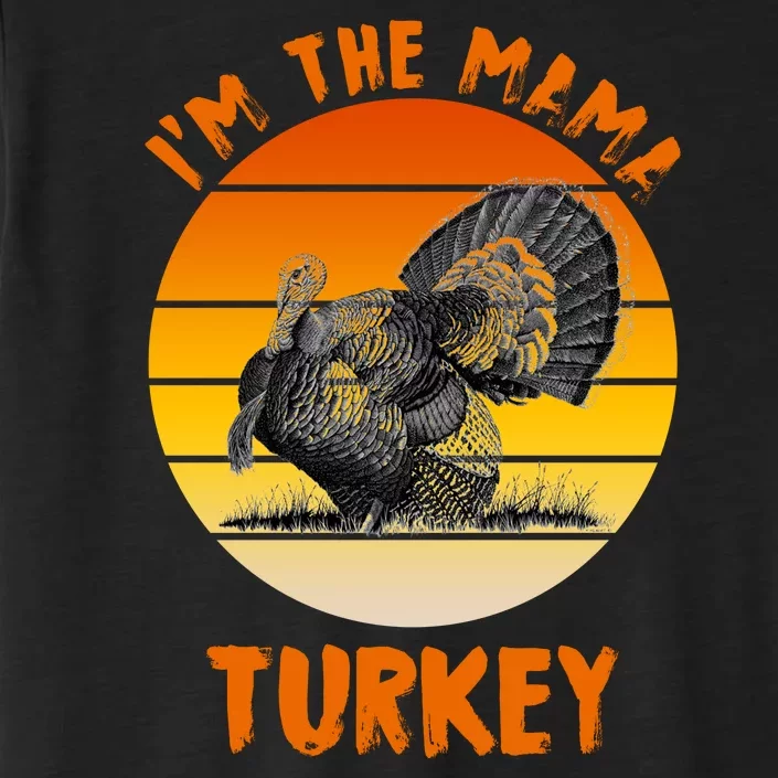 I'm The Mama Turkey ChromaSoft Performance T-Shirt