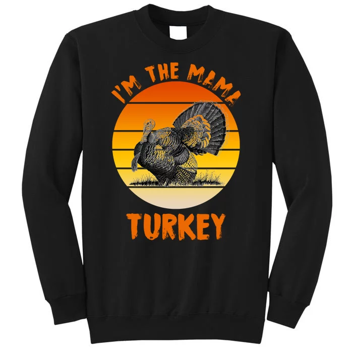 I'm The Mama Turkey Tall Sweatshirt