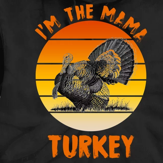 I'm The Mama Turkey Tie Dye Hoodie