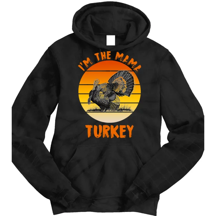 I'm The Mama Turkey Tie Dye Hoodie