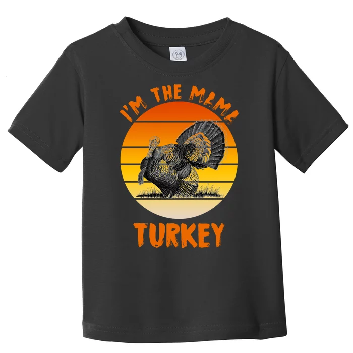 I'm The Mama Turkey Toddler T-Shirt