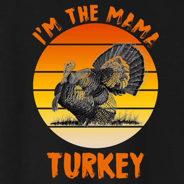 I'm The Mama Turkey Women's Crop Top Tee