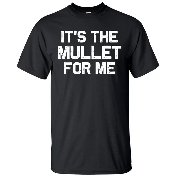 It’s The Mullet For Me, Mullet Lover Tall T-Shirt