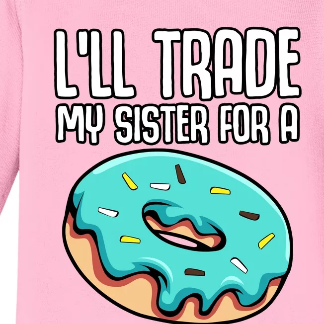 ILl Trade My Sister For A Donut Funny Sibling Doughnut Baby Long Sleeve Bodysuit