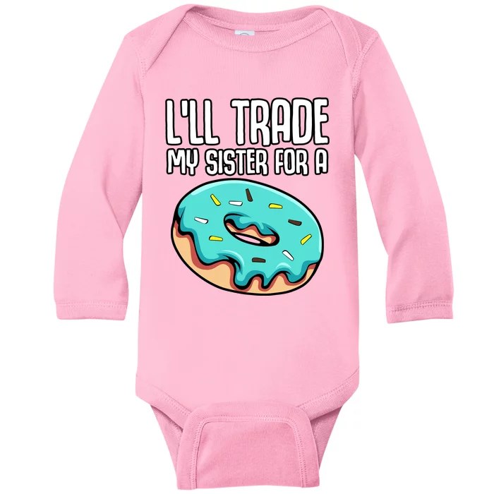 ILl Trade My Sister For A Donut Funny Sibling Doughnut Baby Long Sleeve Bodysuit