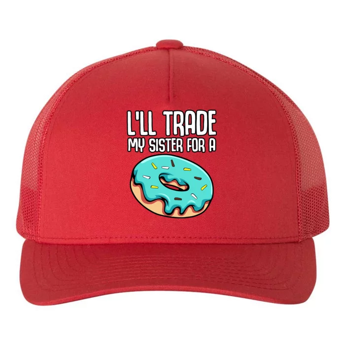 ILl Trade My Sister For A Donut Funny Sibling Doughnut Yupoong Adult 5-Panel Trucker Hat