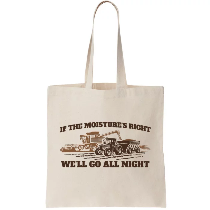 If The Moistures Right WeLl Go All Night Tote Bag