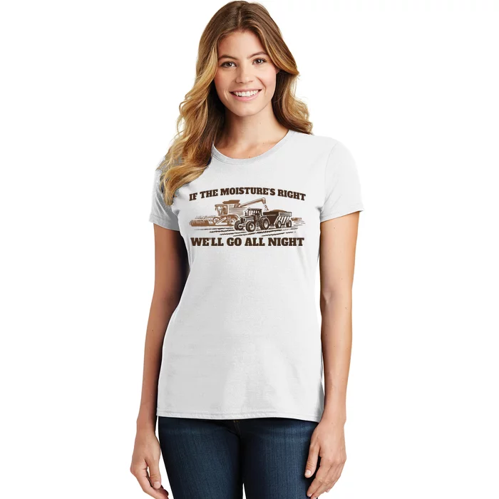 If The Moistures Right WeLl Go All Night Women's T-Shirt