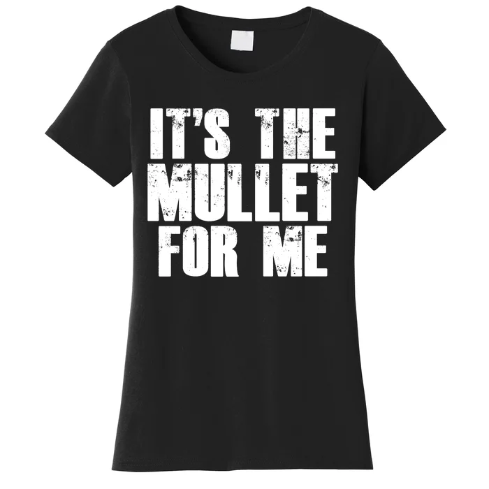 It’s The Mullet For Me, Mullet Lover Women's T-Shirt