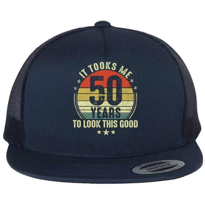 It Took Me 50 Years To Look This Good 50th Birthday Flat Bill Trucker Hat