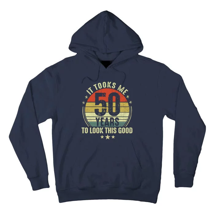 It Took Me 50 Years To Look This Good 50th Birthday Tall Hoodie