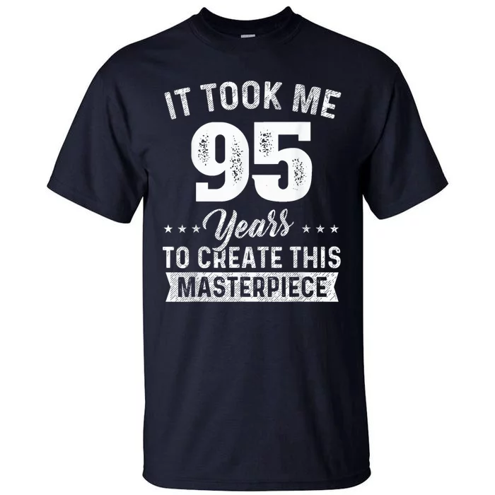 It Took Me 95 Years Masterpiece 95th Birthday Present 95 Years Old Tall T-Shirt