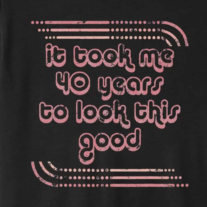 It Took Me 40 Years To Look This Good 40th Birthday ChromaSoft Performance T-Shirt