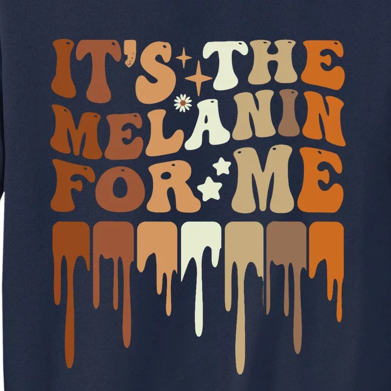 ItS The Melanin For Me Melanated Black History Juneteenth Tall Sweatshirt