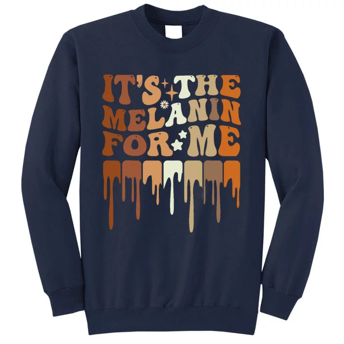 ItS The Melanin For Me Melanated Black History Juneteenth Tall Sweatshirt