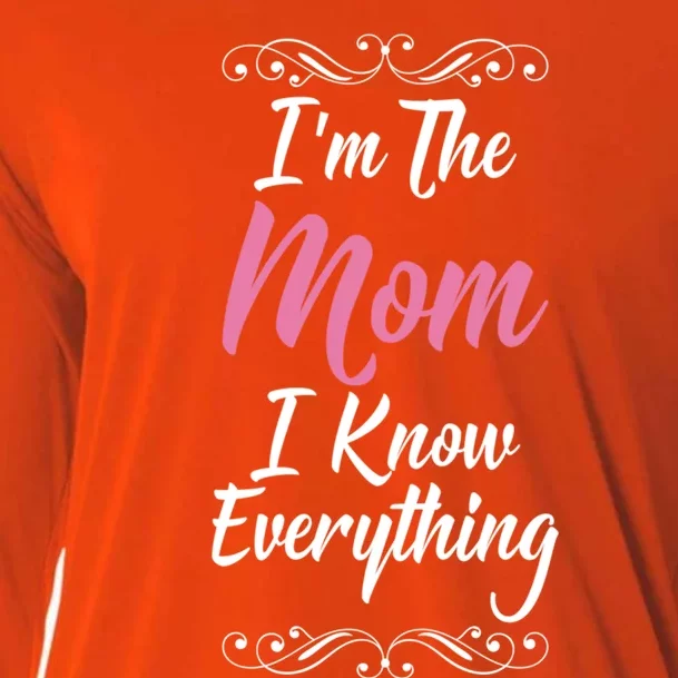 Im The Mom I Know Everything Cool Graphic Design Meaningful Gift Cooling Performance Long Sleeve Crew