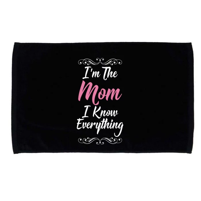 Im The Mom I Know Everything Cool Graphic Design Meaningful Gift Microfiber Hand Towel