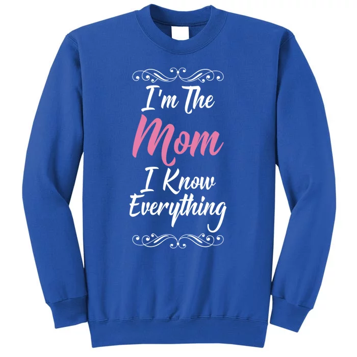 Im The Mom I Know Everything Cool Graphic Design Meaningful Gift Sweatshirt