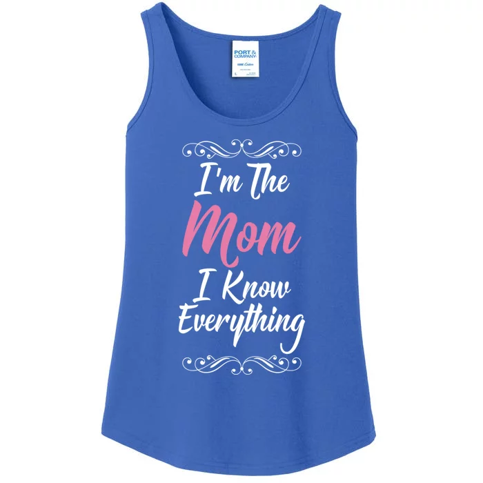 Im The Mom I Know Everything Cool Graphic Design Meaningful Gift Ladies Essential Tank