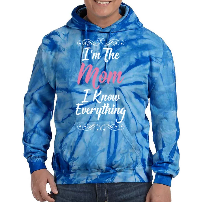 Im The Mom I Know Everything Cool Graphic Design Meaningful Gift Tie Dye Hoodie