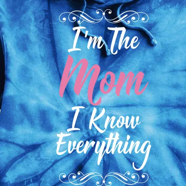 Im The Mom I Know Everything Cool Graphic Design Meaningful Gift Tie Dye Hoodie