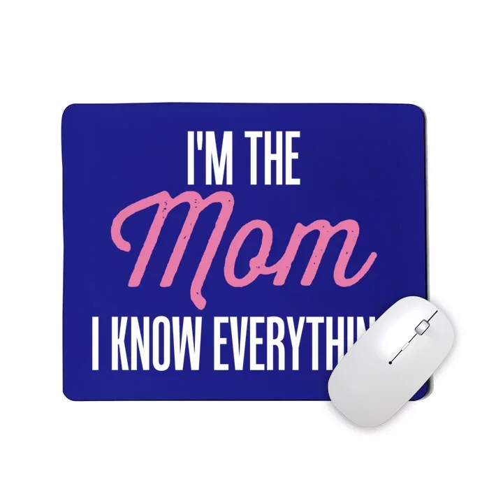 Im The Mom I Know Everything Funniest Graphic Design Cute Gift Mousepad