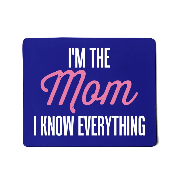 Im The Mom I Know Everything Funniest Graphic Design Cute Gift Mousepad