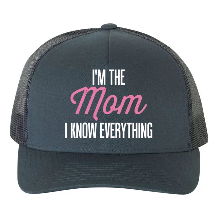 Im The Mom I Know Everything Funniest Graphic Design Cute Gift Yupoong Adult 5-Panel Trucker Hat