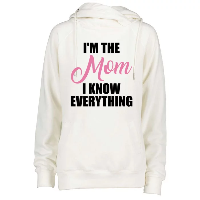 Im The Mom I Know Everything Hilarious Graphic Design Gift Womens Funnel Neck Pullover Hood