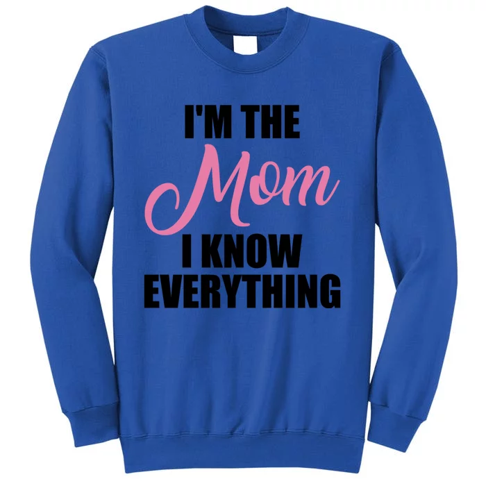 Im The Mom I Know Everything Hilarious Graphic Design Gift Sweatshirt