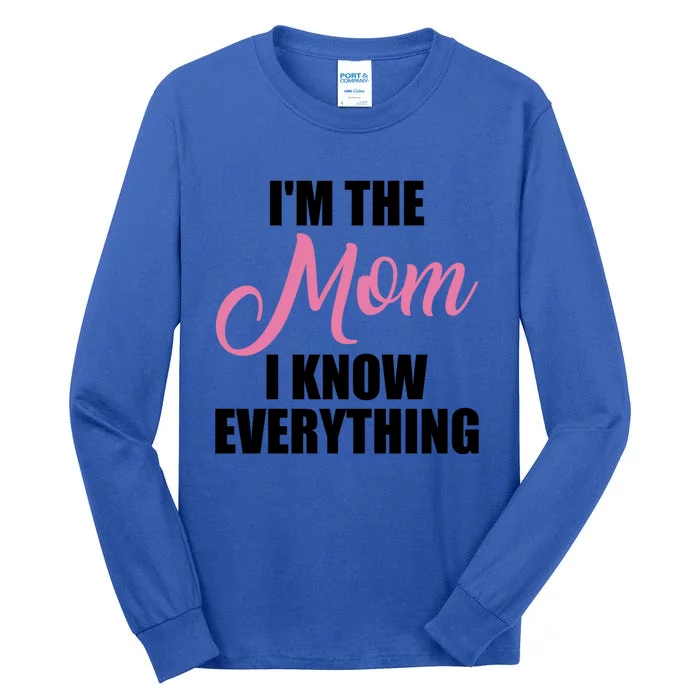 Im The Mom I Know Everything Hilarious Graphic Design Gift Tall Long Sleeve T-Shirt