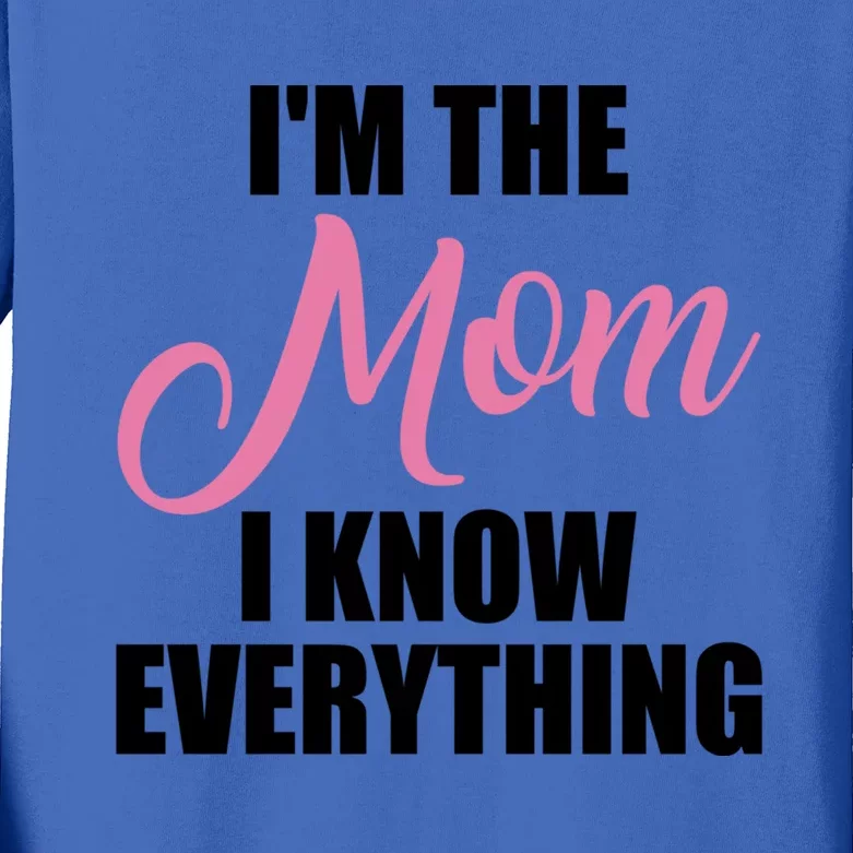 Im The Mom I Know Everything Hilarious Graphic Design Gift Kids Long Sleeve Shirt