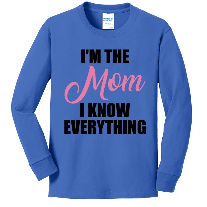 Im The Mom I Know Everything Hilarious Graphic Design Gift Kids Long Sleeve Shirt