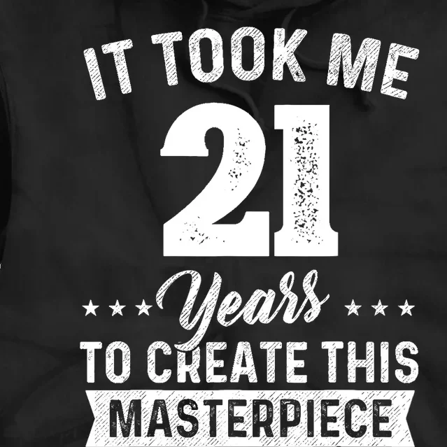 It Took Me 21 Years Masterpiece 21st Birthday 21 Years Old Tie Dye Hoodie